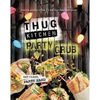 Thug Kitchen Party Grub: Eat Clean, Party Hard