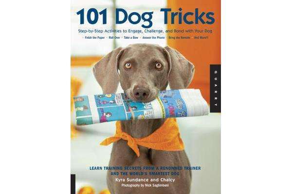 101 Dog Tricks - Step by Step Activities to Engage, Challenge, and Bond with Your Dog