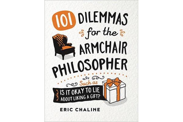 101 Dilemmas for the Armchair Philosopher