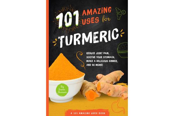 101 Amazing Uses for Turmeric