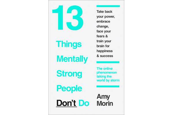 13 Things Mentally Strong People Don't Do