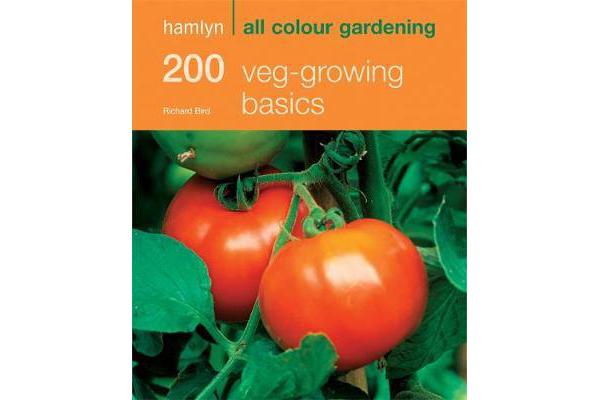 200 Veg-growing Basics - Hamlyn All Colour Gardening