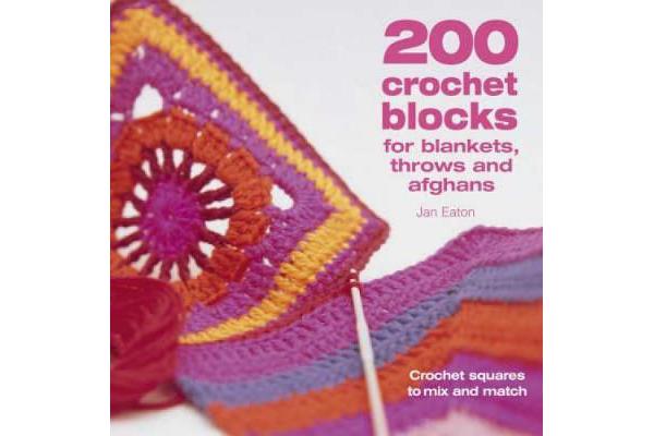 200 Crochet Blocks for Blankets, Throws and Afghans - Crochet Squares to Mix-and-Match