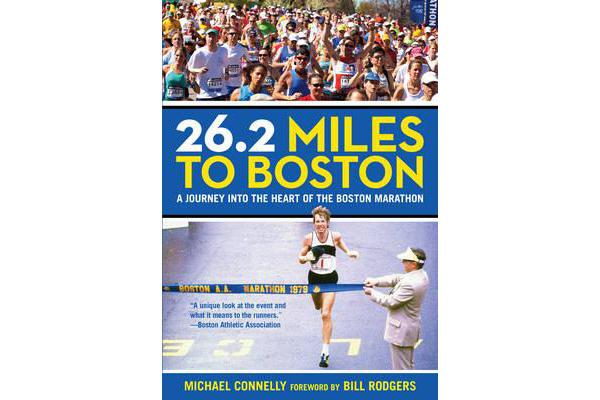 26.2 Miles to Boston - A Journey Into The Heart Of The Boston Marathon