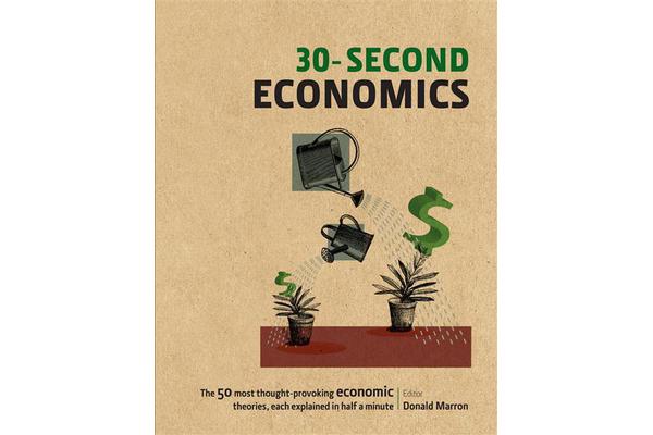 30-Second Economics - The 50 Most Thought-Provoking Economic Theories, Each Explained in Half a Minute