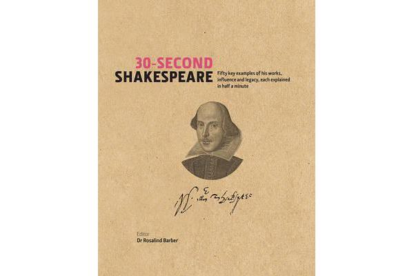 30-Second Shakespeare - 50 Key Aspects of His Works, Life and Legacy, Each Explained in Half a Minute