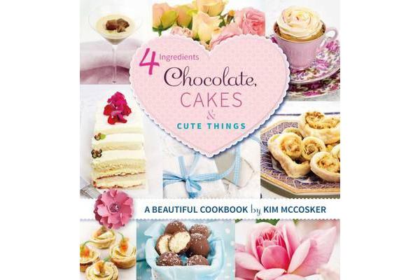 4 Ingredients Chocolate, Cakes and Cute Things