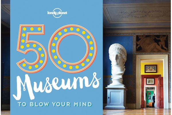 50 Museums to Blow Your Mind