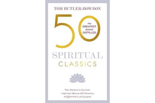 50 Spiritual Classics - Your shortcut to the most important ideas on self-discovery, enlightenment, and purpose