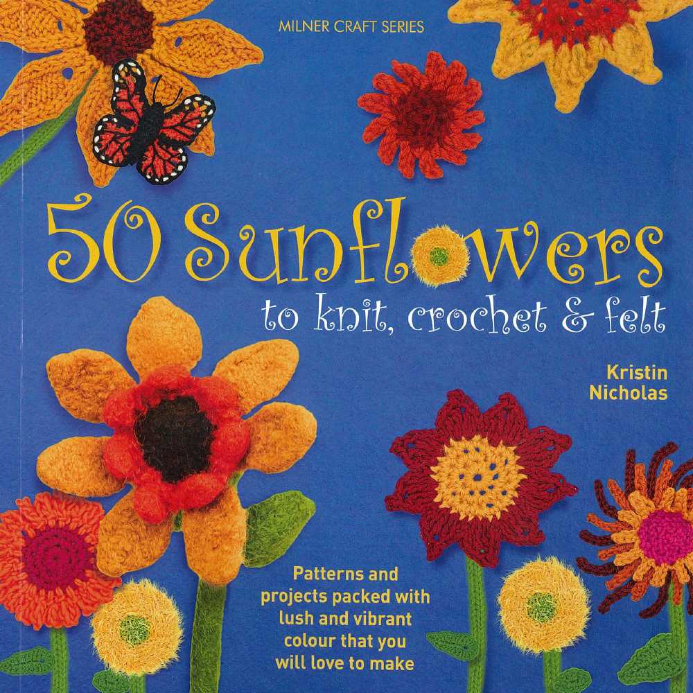 50 Sunflowers To Knit, Crochet And Felt Book