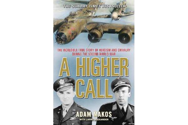 A Higher Call - The Incredible True Story of Heroism and Chivalry during the Second World War