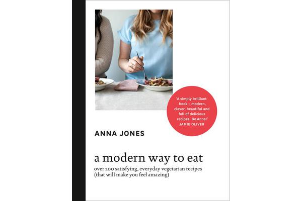 A Modern Way to Eat - Over 200 Satisfying, Everyday Vegetarian Recipes (That Will Make You Feel Amazing)