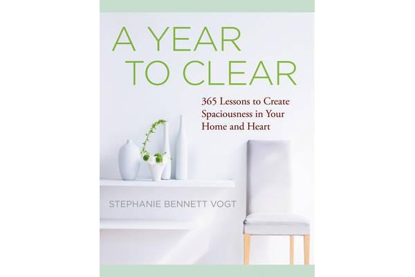 A Year to Clear - 365 Lessons to Create Spaciousness in Your Home and Heart