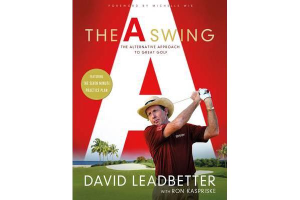 A Swing - The Alternative Approach to Great Golf