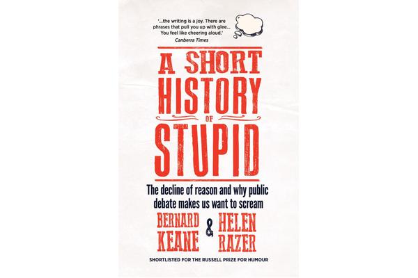 A Short History of Stupid - The Decline of Reason and Why Public Debate Makes Us Want to Scream