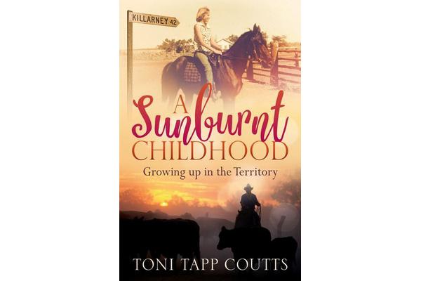 A Sunburnt Childhood - The bestselling memoir about growing up in the Northern Territory