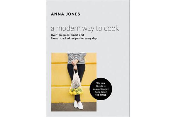 A Modern Way to Cook - Over 150 Quick, Smart and Flavour-Packed Recipes for Every Day