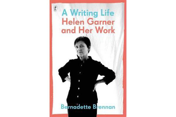 A Writing Life - Helen Garner and Her Work