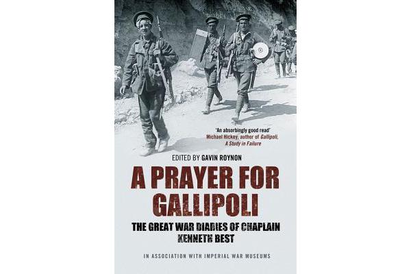 A Prayer for Gallipoli - The Great War Diaries of Chaplain Kenneth Best