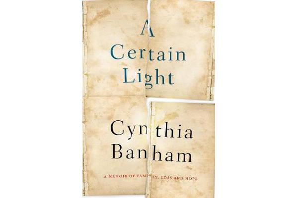 A Certain Light - A Memoir of Family, Loss and Hope