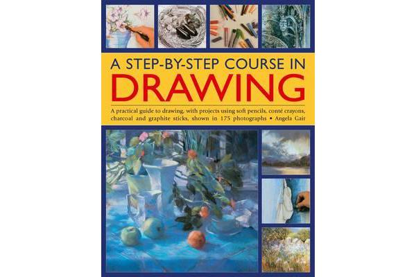 A Step-by-step Course in Drawing - A Practical Guide to Drawing, with Projects Using Soft Pencils, Conte Crayons, Charcoal and Graphite Sticks, Shown 