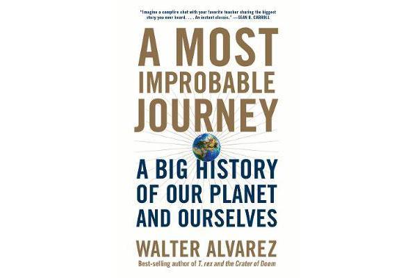 A Most Improbable Journey - A Big History of Our Planet and Ourselves