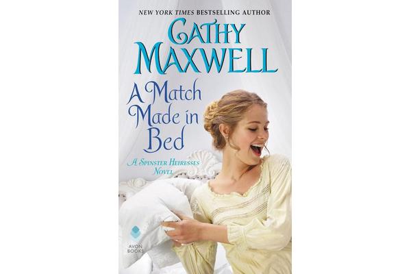 A Match Made in Bed - A Spinster Heiresses Novel