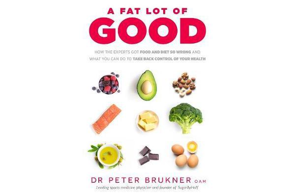 A Fat Lot of Good - How the Experts Got Food and Diet So Wrong and What You Can Do to Take Back Control of Your Health