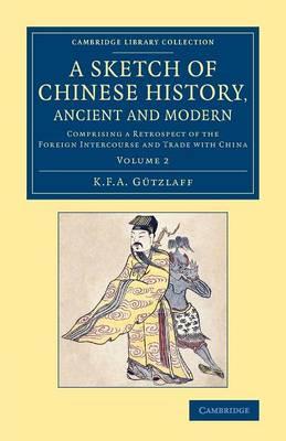 A Sketch of Chinese History, Ancient and Modern: Comprising a Retrospect of the Foreign Intercourse and Trade with China