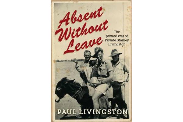 Absent Without Leave - The private war of Private Stanley Livingston