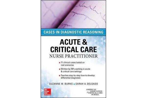 ACUTE & CRITICAL CARE NURSE PRACTITIONER - CASES IN DIAGNOSTIC REASONING