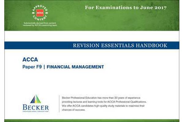 ACCA Approved - F9 Financial Management - Revision Essentials Handbook (for the March and June 2017 Exams)