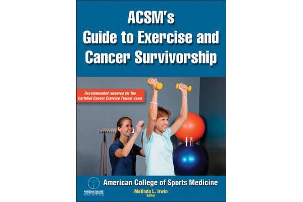 ACSM's Guide to Exercise and Cancer Survivorship