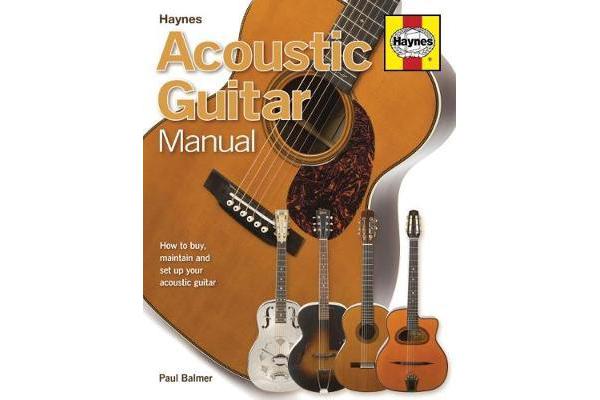 Acoustic Guitar Manual - How to buy, maintain and set up your acoustic guitar