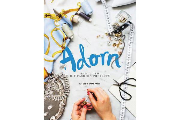 Adorn - 25 Stylish DIY Fashion Projects