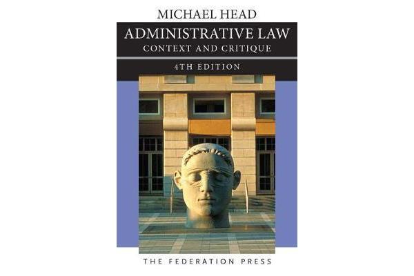 Administrative Law 4th edition - Context and Critique