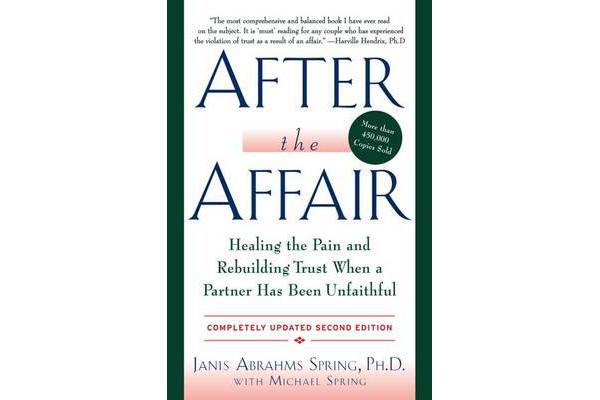 After the Affair - Healing the Pain and Rebuilding Trust When a Partner Has Been Unfaithful