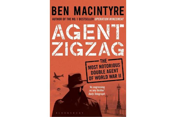 Agent Zigzag - The True Wartime Story of Eddie Chapman: Lover, Traitor, Hero, Spy