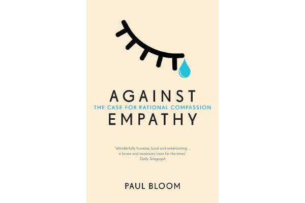 Against Empathy - The Case for Rational Compassion