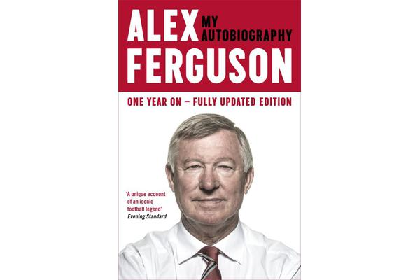 ALEX FERGUSON My Autobiography - The life story of Manchester United's iconic manager