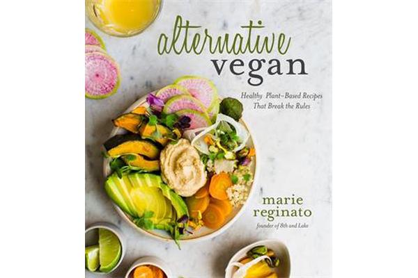 Alternative Vegan - Plant-Based Recipes Lenient on Rules but Great for Your Health