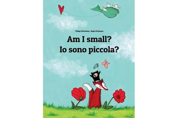 Am I Small? IO Sono Piccola? - Children's Picture Book English-Italian (Bilingual Edition)