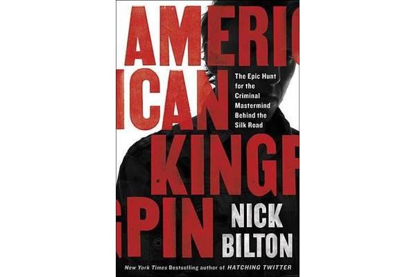 American Kingpin - The Epic Hunt for the Criminal MasterMind Behind the Silk Road