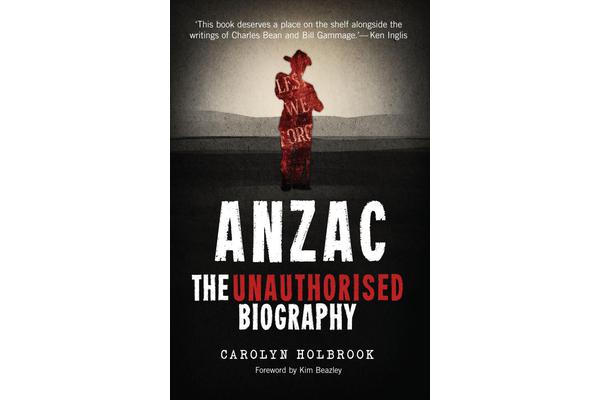 Anzac, The Unauthorised Biography