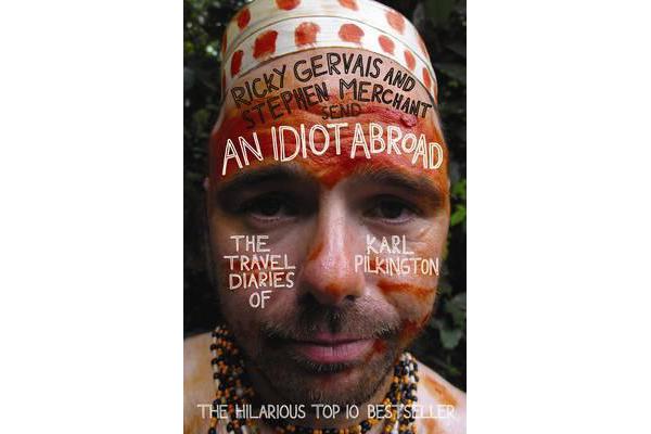 An Idiot Abroad - The Travel Diaries of Karl Pilkington