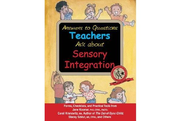 Answers to Questions Teachers Ask About Sensory Integration - Forms, Checklists, and Practical Tools