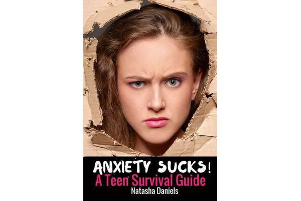 Anxiety Sucks! a Teen Survival Guide