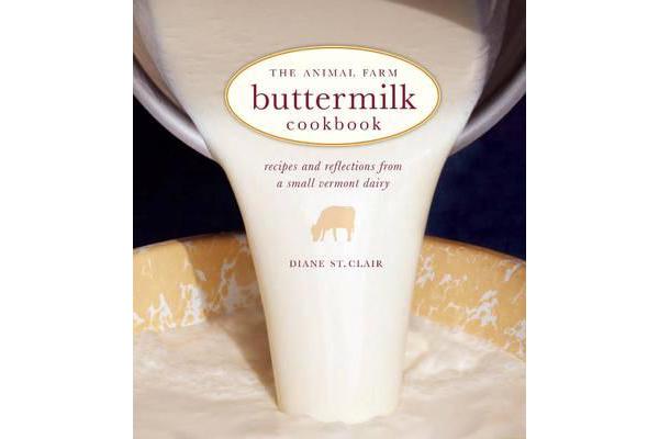 Animal Farm Buttermilk Cookbook - Recipes and Reflections from a Small Vermont Dairy