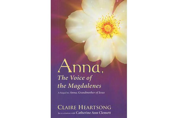 Anna, the Voice of the Magdalenes - A Sequel to Anna, Grandmother of Jesus