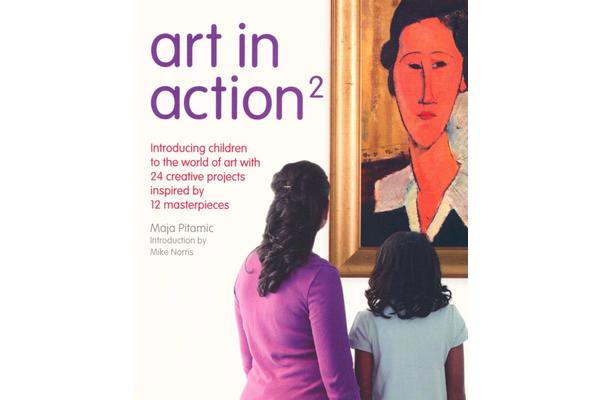 Art in Action 2 - Introducing Older Children to the World of Art with Creative Projects Inspired by 12 Masterpieces